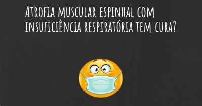 Atrofia muscular espinhal com insuficiência respiratória tem cura?