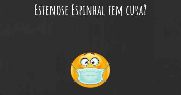 Estenose Espinhal tem cura?