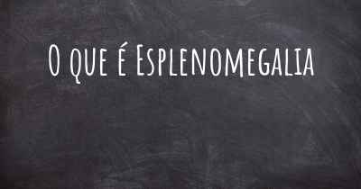 O que é Esplenomegalia