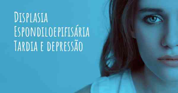 Displasia Espondiloepifisária Tardia e depressão