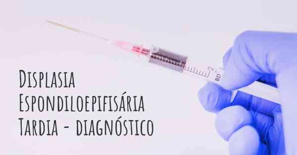 Displasia Espondiloepifisária Tardia - diagnóstico