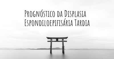 Prognóstico da Displasia Espondiloepifisária Tardia