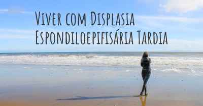 Viver com Displasia Espondiloepifisária Tardia