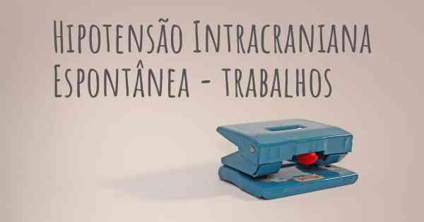 Hipotensão Intracraniana Espontânea - trabalhos