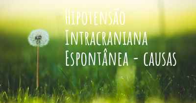 Hipotensão Intracraniana Espontânea - causas