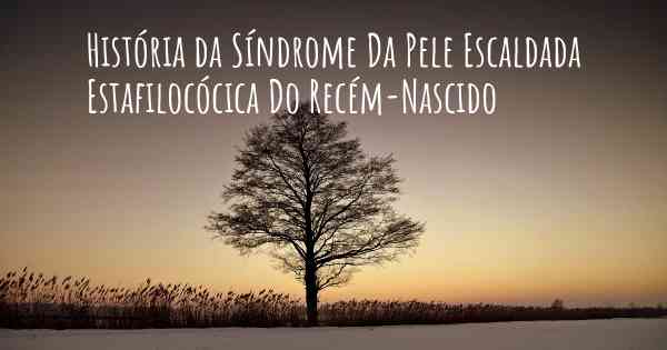 História da Síndrome Da Pele Escaldada Estafilocócica Do Recém-Nascido