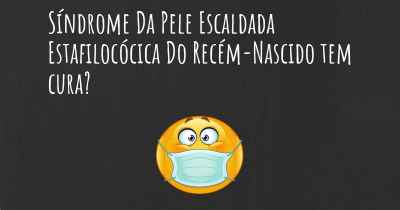 Síndrome Da Pele Escaldada Estafilocócica Do Recém-Nascido tem cura?