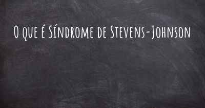 O que é Síndrome de Stevens-Johnson