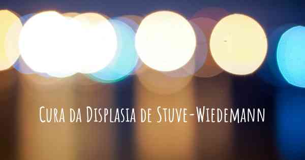 Cura da Displasia de Stuve-Wiedemann