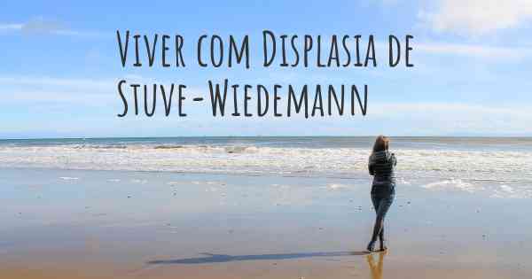 Viver com Displasia de Stuve-Wiedemann