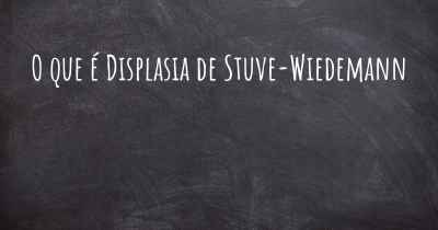 O que é Displasia de Stuve-Wiedemann