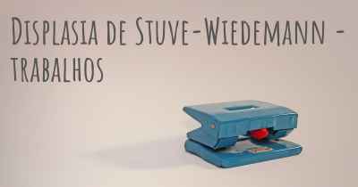 Displasia de Stuve-Wiedemann - trabalhos