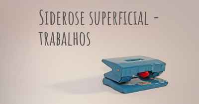 Siderose superficial - trabalhos