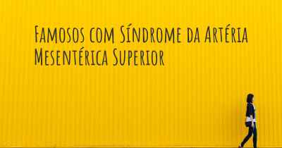 Famosos com Síndrome da Artéria Mesentérica Superior