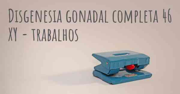 Disgenesia gonadal completa 46 XY - trabalhos