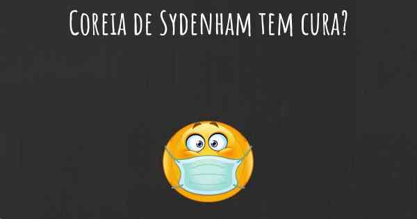 Coreia de Sydenham tem cura?