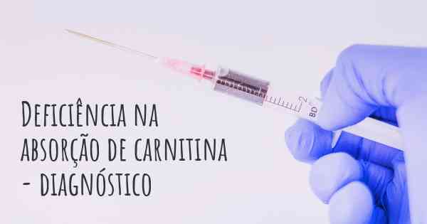 Deficiência na absorção de carnitina - diagnóstico