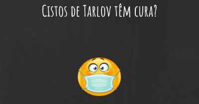 Cistos de Tarlov têm cura?