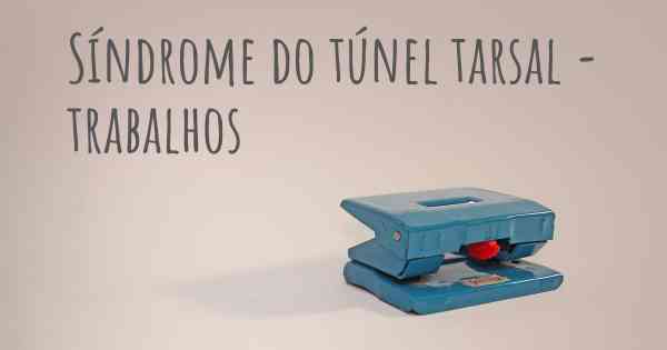 Síndrome do túnel tarsal - trabalhos