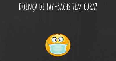 Doença de Tay-Sachs tem cura?