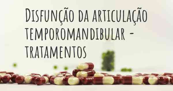 Disfunção da articulação temporomandibular - tratamentos