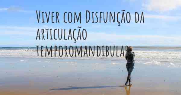 Viver com Disfunção da articulação temporomandibular