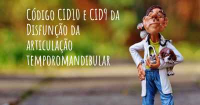 Código CID10 e CID9 da Disfunção da articulação temporomandibular