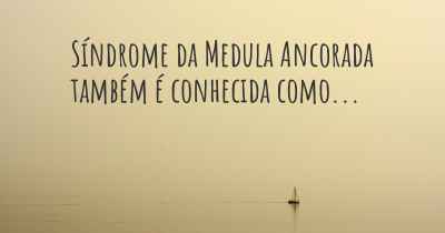 Síndrome da Medula Ancorada também é conhecida como...