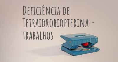 Deficiência de Tetraidrobiopterina - trabalhos