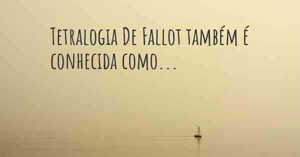 Tetralogia De Fallot também é conhecida como...