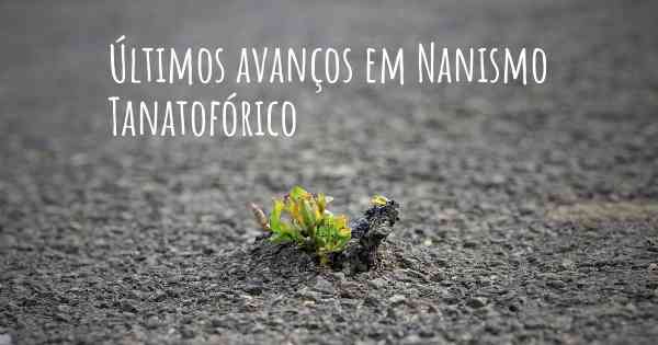 Últimos avanços em Nanismo Tanatofórico