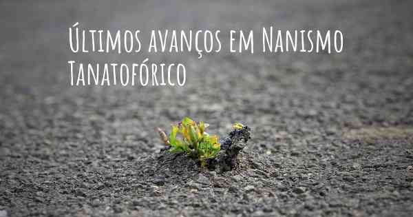 Últimos avanços em Nanismo Tanatofórico