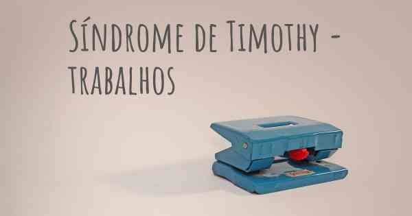 Síndrome de Timothy - trabalhos