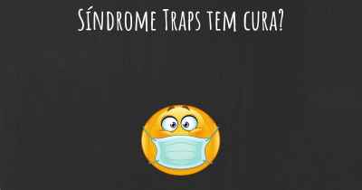 Síndrome Traps tem cura?