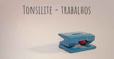 Tonsilite - trabalhos