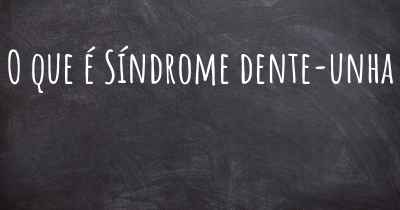 O que é Síndrome dente-unha
