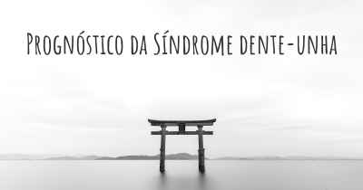 Prognóstico da Síndrome dente-unha