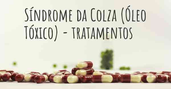 Síndrome da Colza (Óleo Tóxico) - tratamentos