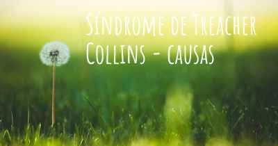 Síndrome de Treacher Collins - causas