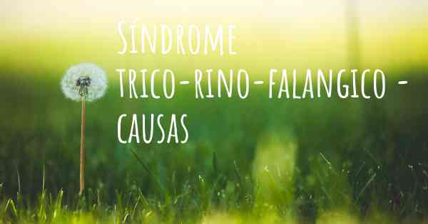 Síndrome trico-rino-falangico - causas