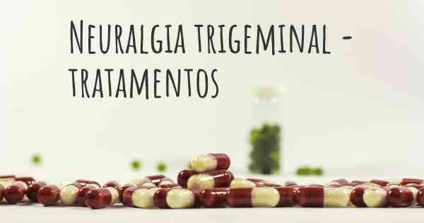 Neuralgia trigeminal - tratamentos