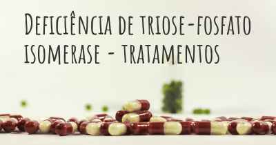 Deficiência de triose-fosfato isomerase - tratamentos