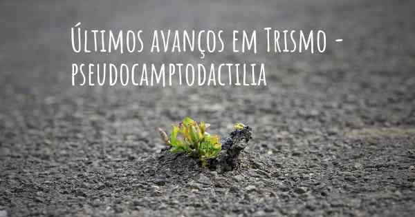 Últimos avanços em Trismo - pseudocamptodactilia