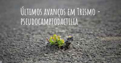 Últimos avanços em Trismo - pseudocamptodactilia