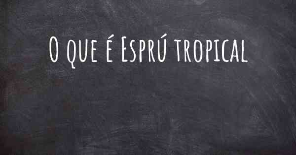 O que é Esprú tropical