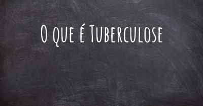 O que é Tuberculose