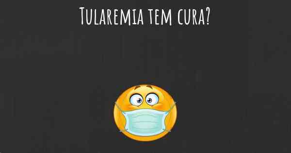 Tularemia tem cura?