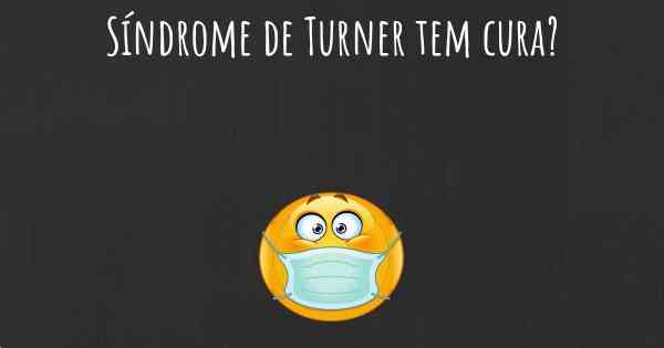 Síndrome de Turner tem cura?