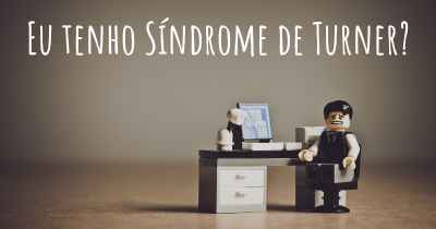 Eu tenho Síndrome de Turner?