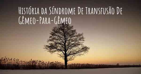 História da Síndrome De Transfusão De Gêmeo-Para-Gêmeo